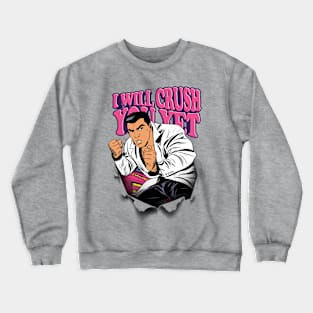 I Will Crush You Crewneck Sweatshirt